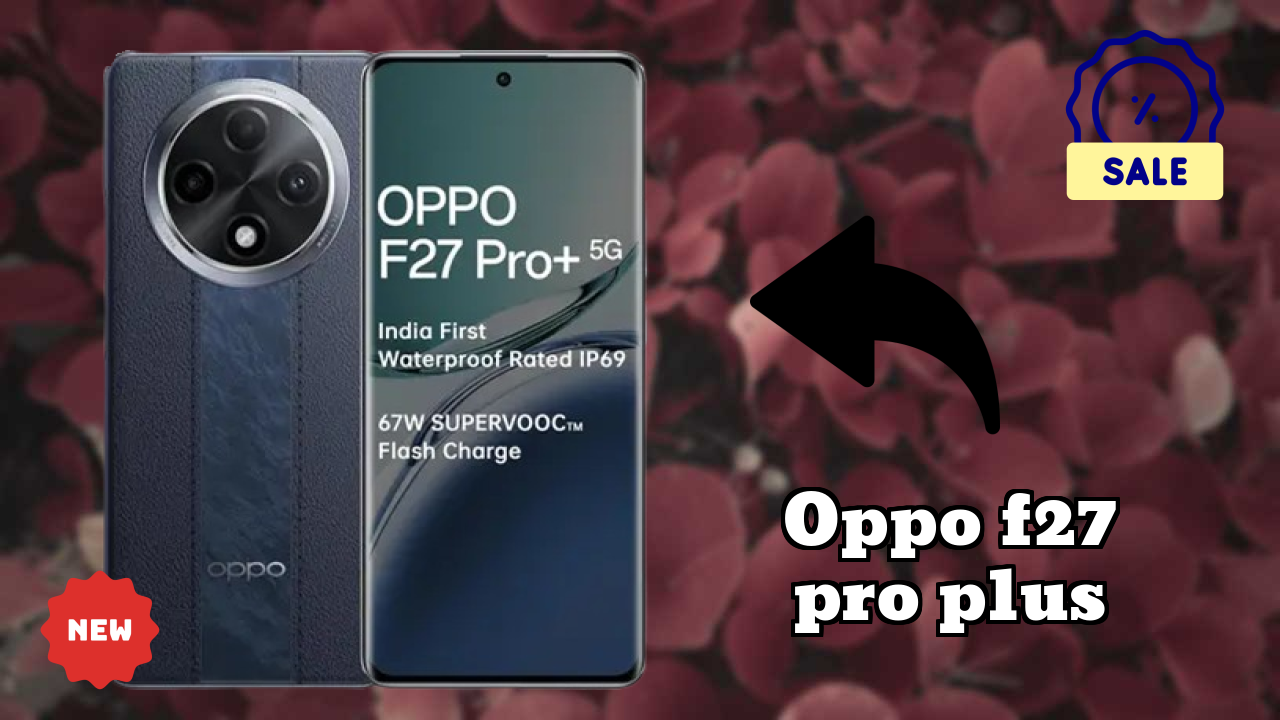 OPPO F27 Pro Plus Price: ₹18,999 - Worth the Investment?