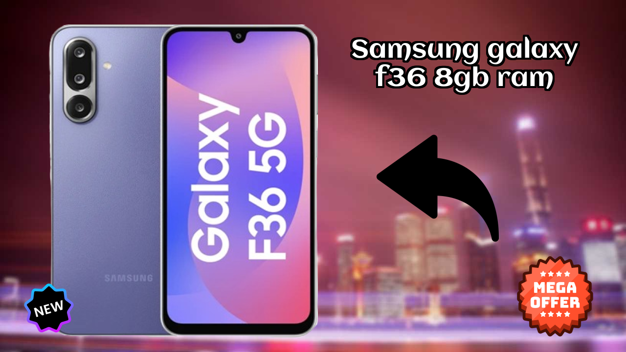 Samsung Galaxy F36 8GB RAM vs Samsung: Which Should You Choose?